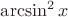 $\arcsin^2x$