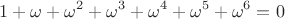 $$1+\omega +\omega ^{2}+\omega ^{3}+\omega ^{4}+\omega ^{5}+\omega ^{6}=0$$