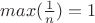 $max(\frac{1}{n})=1$
