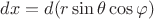 $dx=d(r\sin \theta \cos \varphi)$