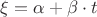 $\xi=\alpha+\beta\cdot t$