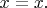 $x=x{.}$