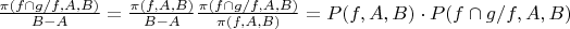 $\frac {\pi(f\cap g/f,A,B)} {B-A}=\frac {\pi(f,A,B)} {B-A} \frac {\pi(f\cap g/f,A,B)} {\pi(f,A,B)}=P(f,A,B) \cdot P(f\cap g/f,A,B)$
