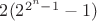 $2(2^{2^n-1}-1)$