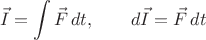 $$\vec{I}=\int\vec{F}\,dt,\qquad d\vec{I}=\vec{F}\,dt$$
