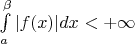 $\int\limits_a^{\beta} |f(x)|dx < +\infty$