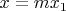 \[
x = mx_1 
\]