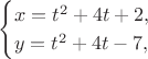 $$
\begin{cases}x=t^2+4t+2,\\ y=t^2+4t-7,\end{cases}
$$