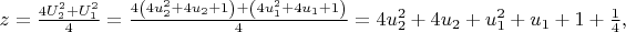 $\[z = \frac{{4U_2^2 + U_1^2}}{4} = \frac{{4\left( {4u_2^2 + 4{u_2} + 1} \right) + \left( {4u_1^2 + 4{u_1} + 1} \right)}}{4} = 4u_2^2 + 4{u_2} + u_1^2 + {u_1} + 1 + \frac{1}{4},\]$