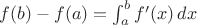 $f(b) - f(a) = \int_a^b f'(x)\, dx$