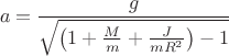 $$a=\frac{g}{\sqrt{\left(1+\frac{M}{m}+\frac{J}{mR^2}\right)-1}}$$ $$a=\frac{g}{\sqrt{\left(1+\frac{M}{m}+\frac{J}{mR^2}\right)-1}}$$