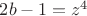 $2b-1=z^4$