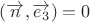$(\overrightarrow {n}, \overrightarrow  {e_3}) =0