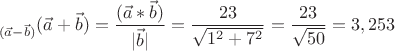\[
{}_{(\vec a - \vec b)}(\vec a + \vec b) = \frac{{(\vec a*\vec b)}}
{{|\vec b|}} = \frac{{23}}
{{\sqrt {1^2  + 7^2 } }} = \frac{{23}}
{{\sqrt {50} }} = 3,253
\]