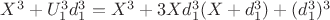 $X^3 +U_1^3d_1^3 = X^3 + 3Xd_1^3(X +d_1^3) + (d_1^3)^3$