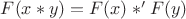 $F(x*y) = F(x)*'F(y)$