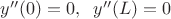 $y''(0)=0, \;\; y''(L)=0$