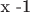 x -1