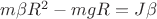 $m \beta R^2 - mgR = J \beta$