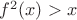 $f^2(x)>x$