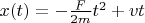 $x(t)=-\frac{F}{2m} t^2+vt$