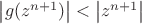 $\left\lvert g(z^{n+1})\right\rvert<\left\lvert z^{n+1}\right\rvert$