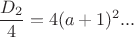 $\dfrac{D_2}{4}=4(a+1)^2...$