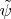 $\tilde\psi$