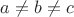 $a \ne b \ne c$