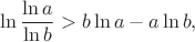 $$\ln\frac{\ln{a}}{\ln{b}}>b\ln{a}-a\ln{b},$$