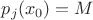 $p_j(x_0)=M$ $p_j(x_0)=M$