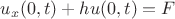 $u_{x}(0,t)+hu(0,t)=F$