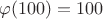 $\varphi(100)=100$