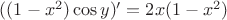 $((1 - x^2) \cos y)' = 2 x (1 - x^2)$