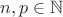 $n, p \in \mathbb{N}$