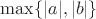 $\max\{|a|,|b|\}$