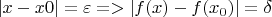 $|x - x0| = \varepsilon то => |f(x) - f(x_0)| = \delta$