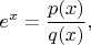 $e^x=\dfrac{p(x)}{q(x)},$