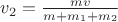 $v_2=\frac{mv}{m+m_1+m_2}$