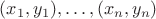 $(x_1,y_1),\dots,(x_n,y_n)$