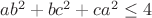 $ab^2 + bc^2 + ca^2 \leq 4$