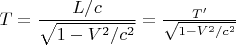 $T=\dfrac{L/c}{\sqrt{1-V^2/c^2}}=\frac{T'}{\sqrt{1-V^2/c^2}}$