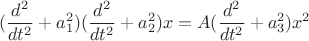 $$
(\frac{d^2}{dt^2}+a_1^2)(\frac{d^2}{dt^2}+a_2^2)x= A(\frac {d^2}{dt^2}+a_3^2)x^2
$$