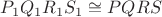 $P_1 Q_1 R_1 S_1  \cong PQRS$