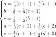 $$\begin{cases}
a = \frac{1}{2}(c+1) + \frac{1}{2}(b+1)\\
b = \frac{1}{2} + \frac{1}{2}(c+1)\\
c = \frac{1}{2} + \frac{1}{2}(b+1)\\
d = \frac{1}{2}(c+1) + \frac{1}{2}(e+2)\\
e = \frac{1}{2}(c+1) + \frac{1}{2}(d+2)
\end{cases}$$