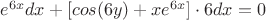 $e^{6x}dx+[cos(6y)+xe^{6x}]\cdot 6dx=0$
