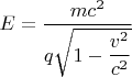 $E=\dfrac{mc^2}{q\sqrt{1-\dfrac{v^2}{c^2}}}$
