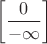 $$ \left [ \frac{0}{-\infty}\right ]$$