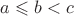 $a \leqslant b < c$