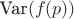 $ \text{Var}(f(p)) $ $ \text{Var}(f(p)) $